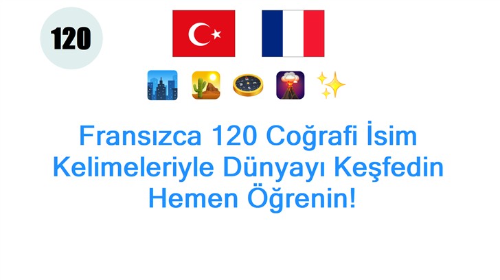 Fransızca 120 Coğrafi İsim Kelimeleriyle Dünyayı Keşfedin: Hemen Öğrenin!